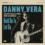 Danny Vera - Hold On To Let Go
