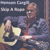 Henson Cargill - Skip A Rope